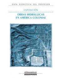 Exposicin Obras Hidrulicas en Amrica Colonial